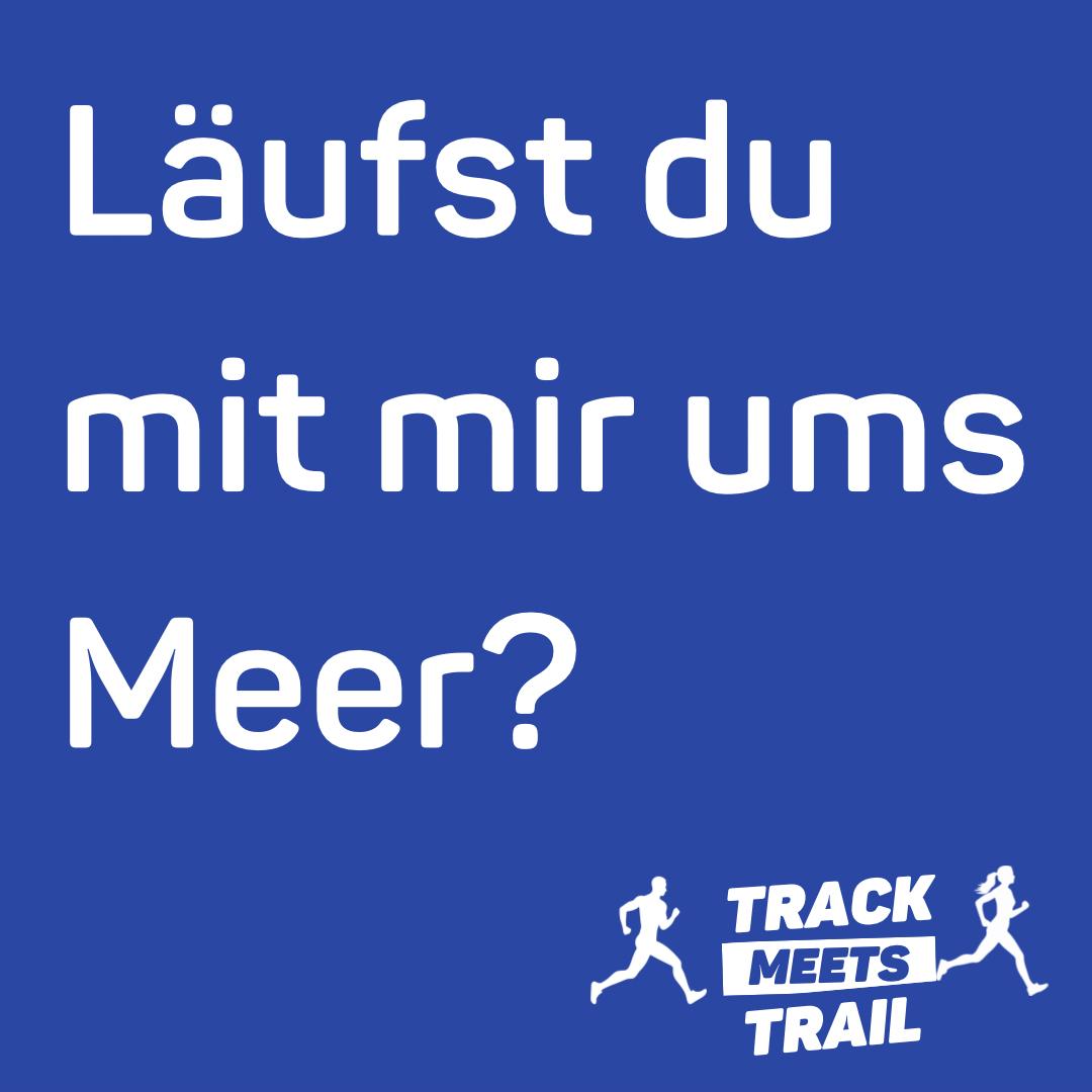 Track meets Trail - Läufst du mit mir ums Meer?